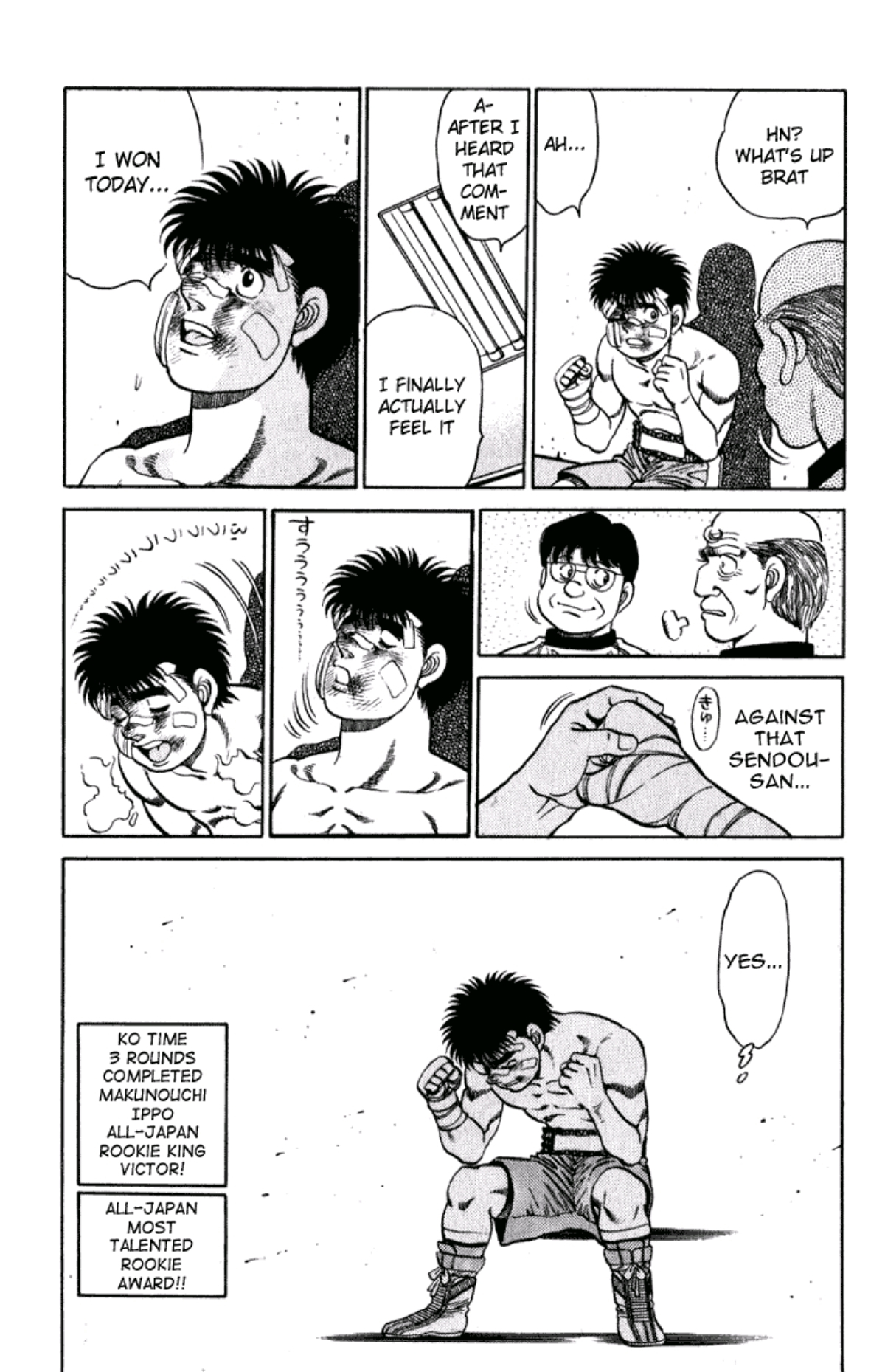 Ippo takes a deep breath, and clutches his fists exhuberantly. He is the all-japan most talented rookie! His record is 7 fights, 7 wins. 